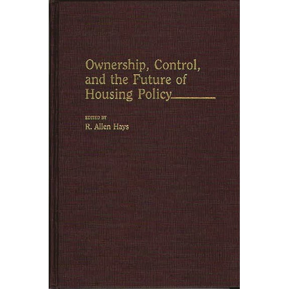 Contributions in Political Science Ownership, Control, and the Future of Housing Policy, Book 316, (Hardcover)