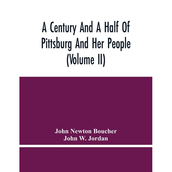 A Century And A Half Of Pittsburg And Her People (Volume Ii), (Paperback)