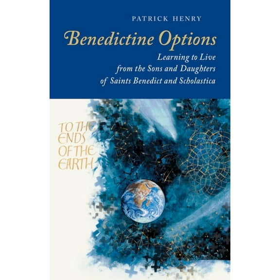 Benedictine Options : Learning to Live from the Sons and Daughters of Saints Benedict and Scholastica (Paperback)