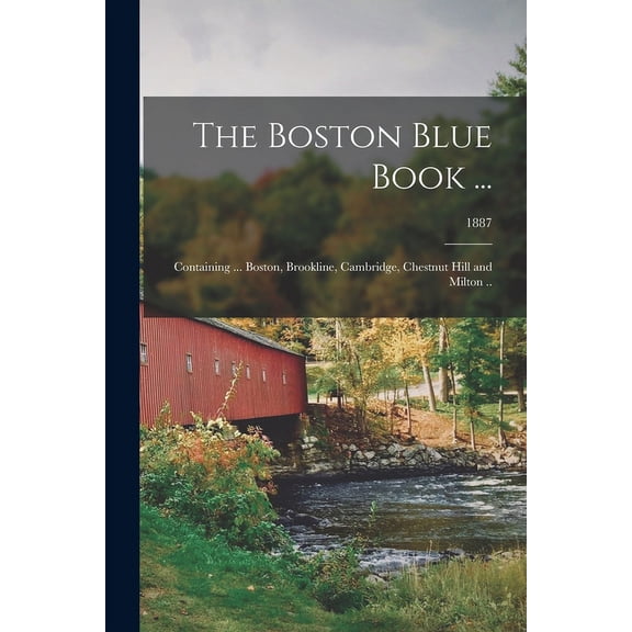 The Boston Blue Book ... : Containing ... Boston, Brookline, Cambridge, Chestnut Hill and Milton ..; 1887 (Paperback)