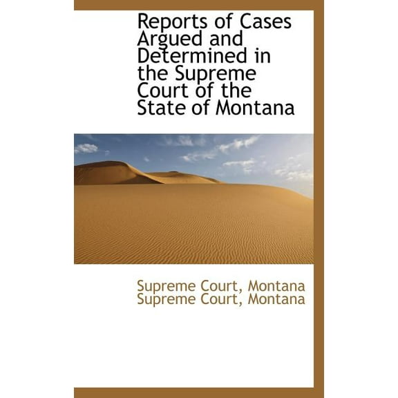 Reports of Cases Argued and Determined in the Supreme Court of the State of Montana (Hardcover)