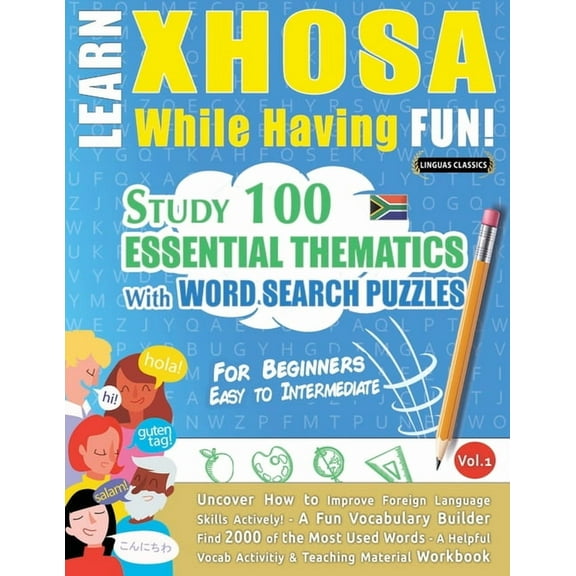 Learn Xhosa While Having Fun! - For Beginners: Easy to Intermediate - Study 100 Essential Thematics with Word Search Puz, (Paperback)