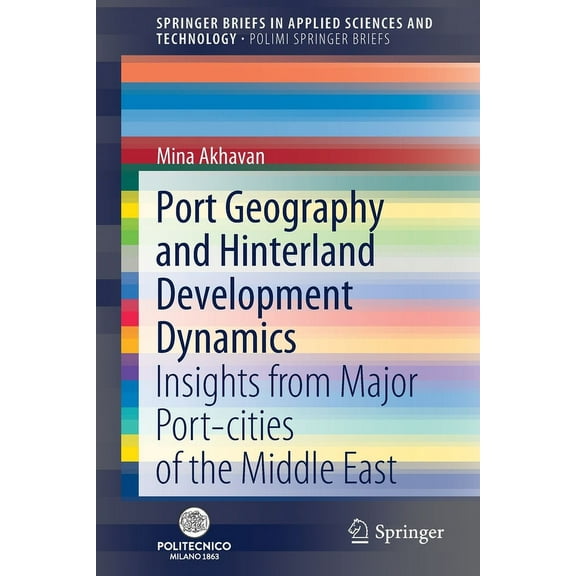 Port Geography and Hinterland Development Dynamics: Insights from Major Port-Cities of the Middle East, (Paperback)