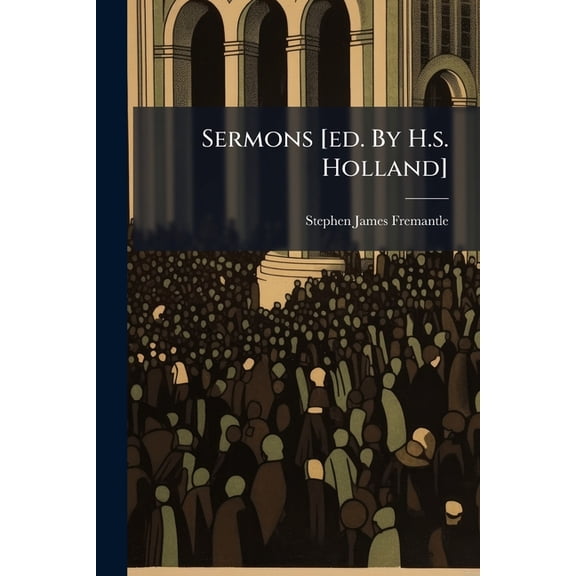 Sermons [ed. By H.s. Holland] (Paperback)