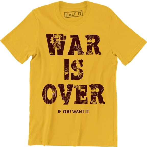 War Is Over If You Want It To Be Mens Inspired Music Band Motivation T-Shirt