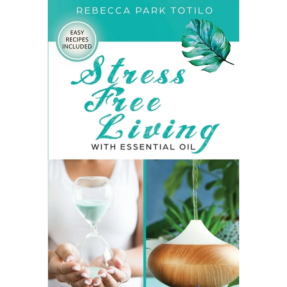 Essential Oils & Aromatherapy Books Stress Free Living With Essential Oil, (Paperback)