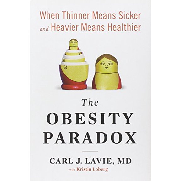 Pre-Owned The Obesity Paradox: When Thinner Means Sicker and Heavier Means Healthier (Hardcover) 1594632448 9781594632440