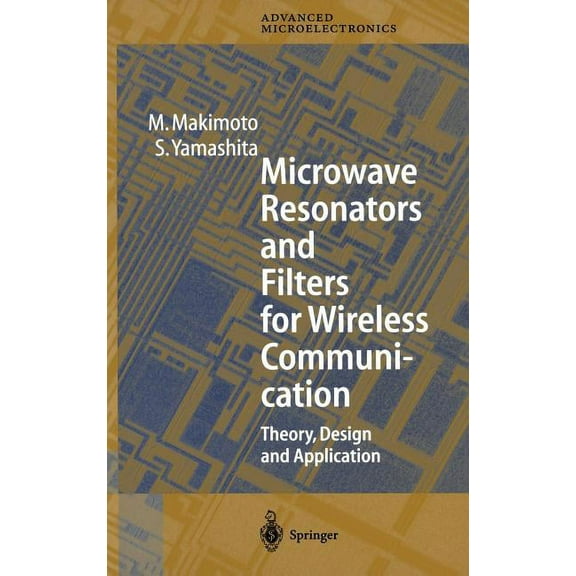 Springer Advanced Microelectronics Microwave Resonators and Filters for Wireless Communication: Theory, Design and Application, Book 4, (Hardcover)