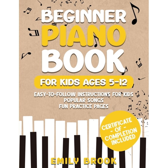 Beginner Piano Book for Kids Ages 5-12: Easy-to-Follow Instructions for Kids, Popular Songs, and Fun Practice Pages, (Paperback)