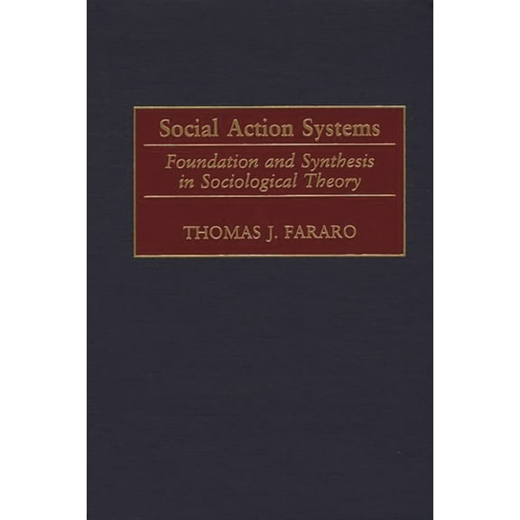 Social Action Systems: Foundation and Synthesis in Sociological Theory, (Hardcover)