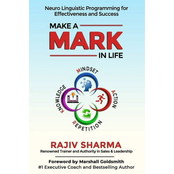 Make a MARK in Life: Connecting 4 pillars of NLP: Mindset, Action, Repetition, and Knowledge for (Paperback) by Rajiv Sharma