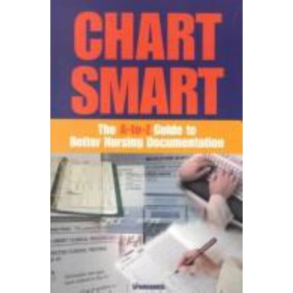 Pre-Owned Chart Smart: The A-To-Z Guide to Better Nursing Documentation (Paperback) 1582550964 9781582550961