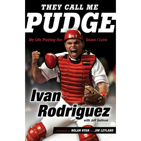 Ivan Pudge Rodriguez - They Call Me Pudge : My Life Playing the Game I Love