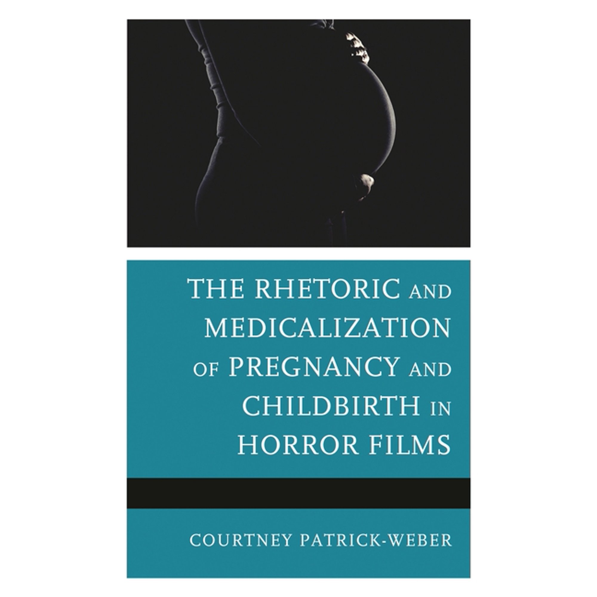 Rhetoric and Medicalization of Pregnancy and Childbirth in Horror Films, (Hardcover)