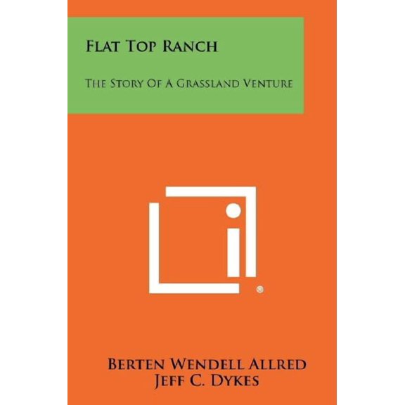 Flat Top Ranch: The Story Of A Grassland Venture Paperback 1258507161 9781258507169 Allred, Berten Wendell