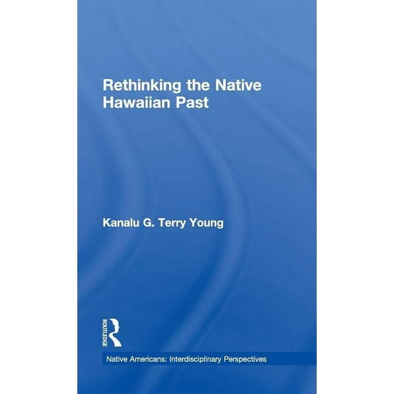 Native Americans: Interdisciplinary Pers Rethinking the Native Hawaiian Past, (Hardcover)