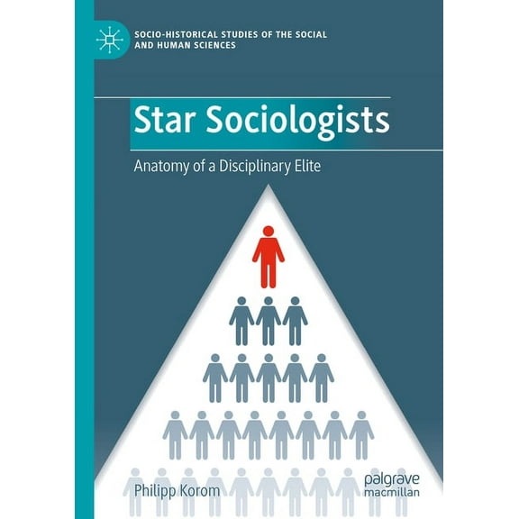 Socio-Historical Studies of the Social a Star Sociologists: Anatomy of a Disciplinary Elite, (Hardcover)