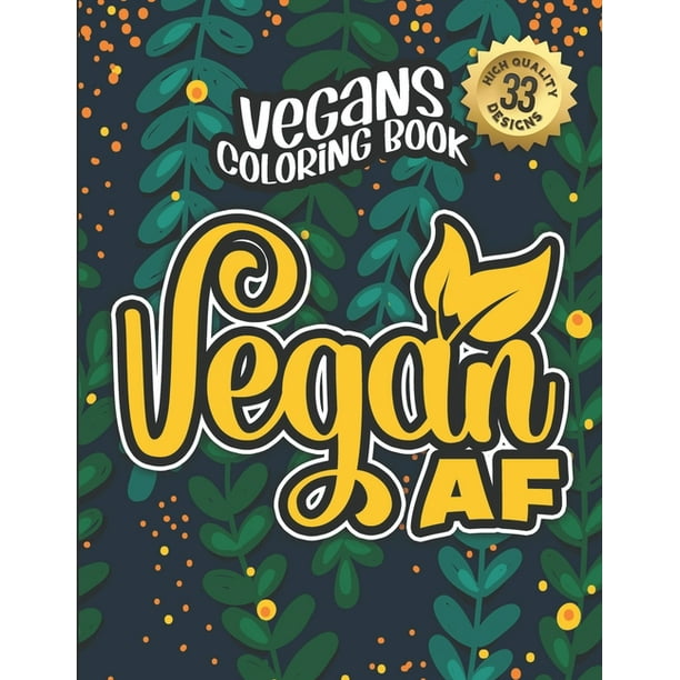 Vegans Coloring Book : Vegan Af: Vegan Humorous Sayings Gift Book For Adults: 33 Funny & Sarcastic Colouring Pages For Stress Relief & Relaxation (Vegans Snarky Gag Gift Book) (Paperback) Vegans Coloring Book : Vegan Af: Vegan Humorous Sayings Gift Book For Adults: 33 Funny & Sarcastic Colouring Pages For Stress Relief & Relaxation (Vegans Snarky Gag Gift Book) (Paperback)
