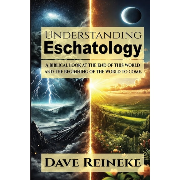 Understanding Eschatology: A Biblical Look at the End of This World and the Beginning of the World to Come, (Paperback)