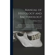 Manual of Histology and Bacteriology: Including a Concise Statement of the Important Facts of Microscopic Technique and Urinalysis, and a Laboratory Course of Seventy Practical Exercises With Provisio