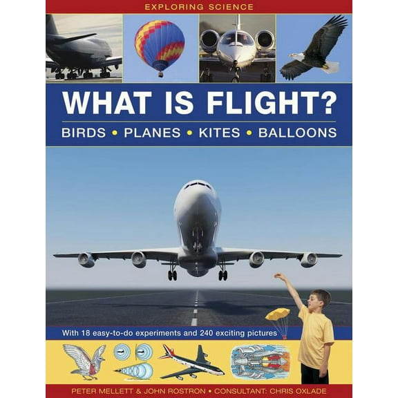 Exploring Science: What is Flight? : Birds, Planes, Kites, Balloons; with 18 Easy-To-Do Experiments and 240 Exciting Pictures (Hardcover)