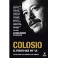 thumbnail image 1 of COLOSIO, EL FUTURO QUE NO FUE Ediciones Proceso 9786077876038, 1 of 2