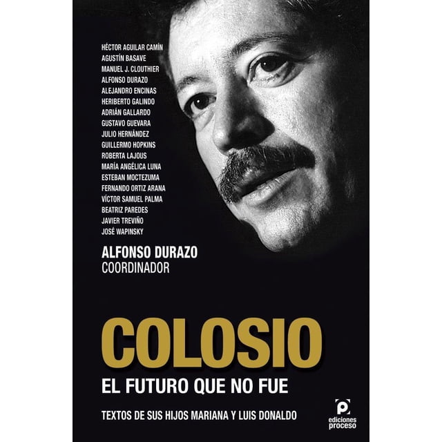 COLOSIO, EL FUTURO QUE NO FUE Ediciones Proceso 9786077876038