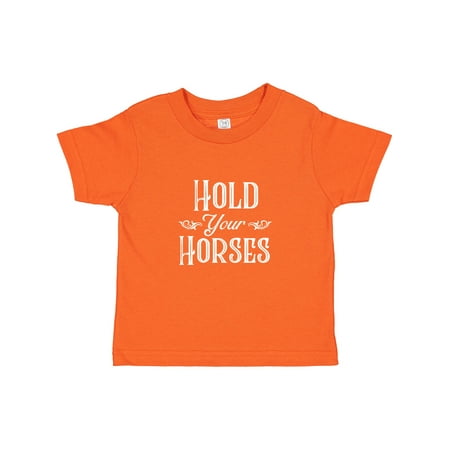 

Inktastic Hold Your Horses in White Gift Toddler Boy or Toddler Girl T-Shirt