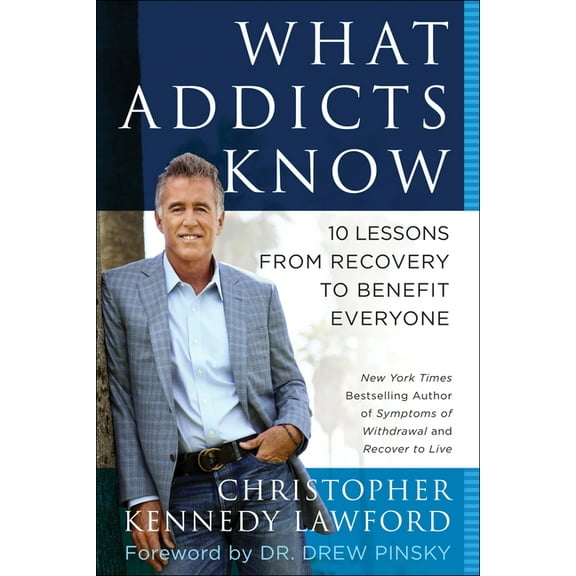 What Addicts Know : 10 Lessons from Recovery to Benefit Everyone (Paperback)
