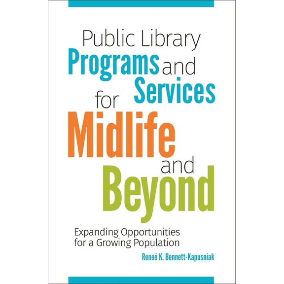 Public Library Programs and Services for Midlife and Beyond: Expanding Opportunities for a Growing Population, (Paperback)