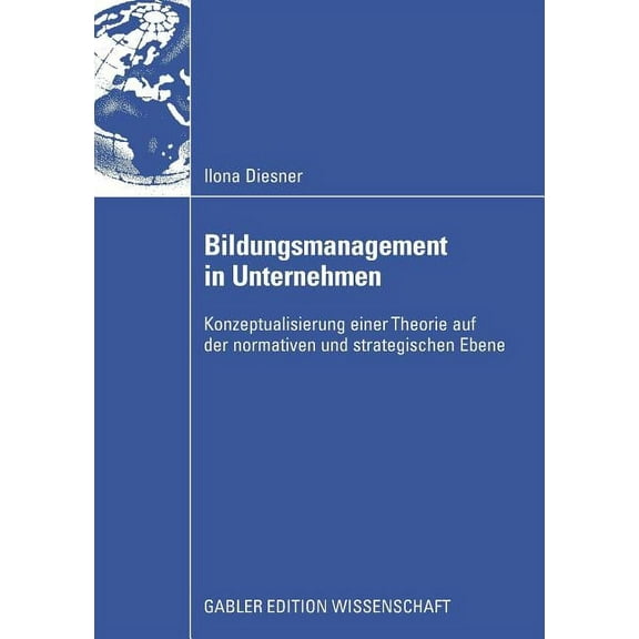 Bildungsmanagement in Unternehmen: Konzeptualisierung Einer Theorie Auf Der Normativen Und Strategischen Ebene, (Paperback)