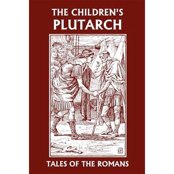 Pre-Owned The Children's Plutarch: Tales of the Romans (Yesterday's Classics) (Paperback) 1599151634 9781599151632