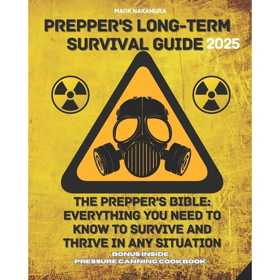 Prepper's Long-Term Survival Guide: The Prepper's Bible: Everything You Need to Know to Survive and Thrive in , (Paperback)