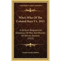 Who's Who Of The Colored Race V1, 1915: A General Biographical Dictionary Of Men And Women Of African Descent (1915) (Hardcover)