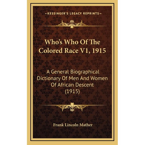 Who's Who Of The Colored Race V1, 1915: A General Biographical Dictionary Of Men And Women Of African Descent (1915) (Hardcover)