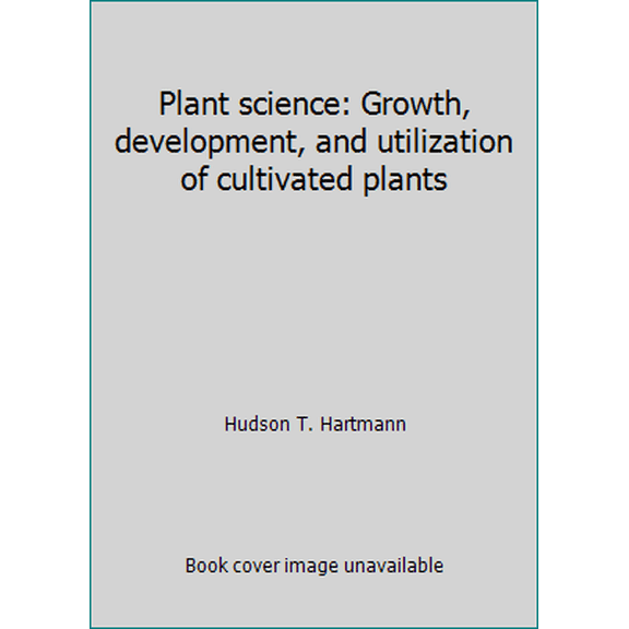 Pre-Owned Plant science: Growth, development, and utilization of cultivated plants (Hardcover) 013681056X 9780136810568