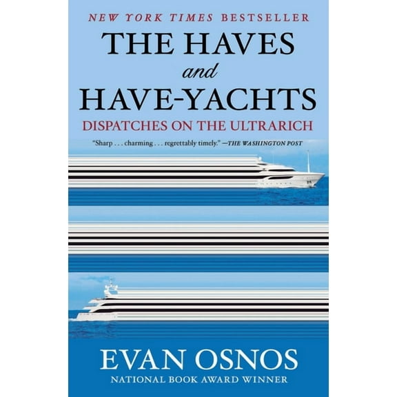 The Haves and Have-Yachts: Dispatches on the Ultrarich, (Paperback)