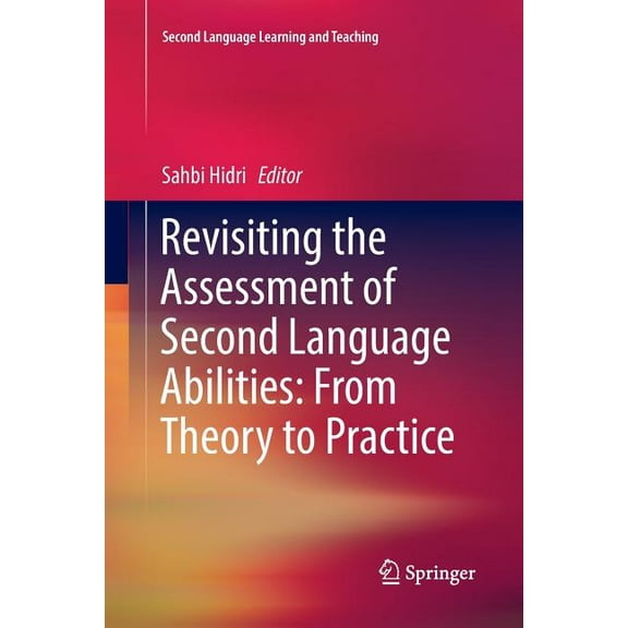 Second Language Learning and Teaching Revisiting the Assessment of Second Language Abilities: From Theory to Practice, (Paperback)