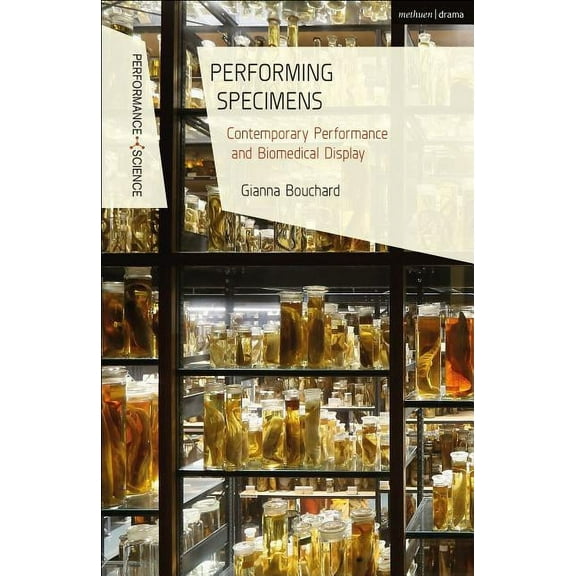 Performance and Science: Interdisciplina Performing Specimens: Contemporary Performance and Biomedical Display, (Hardcover)