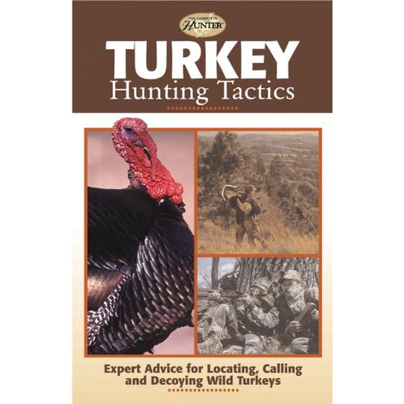 Pre-Owned Turkey Hunting Tactics : Expert Advice for Locating, Calling and Decoying Wild Turkeys