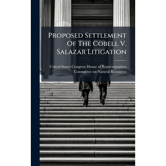 Proposed Settlement Of The Cobell V. Salazar Litigation, (Hardcover)