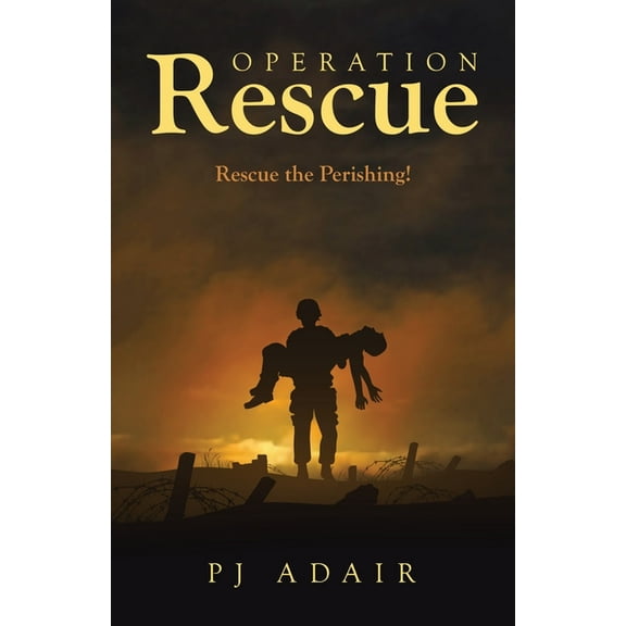 Operation Rescue: Rescue the Perishing! (Paperback)