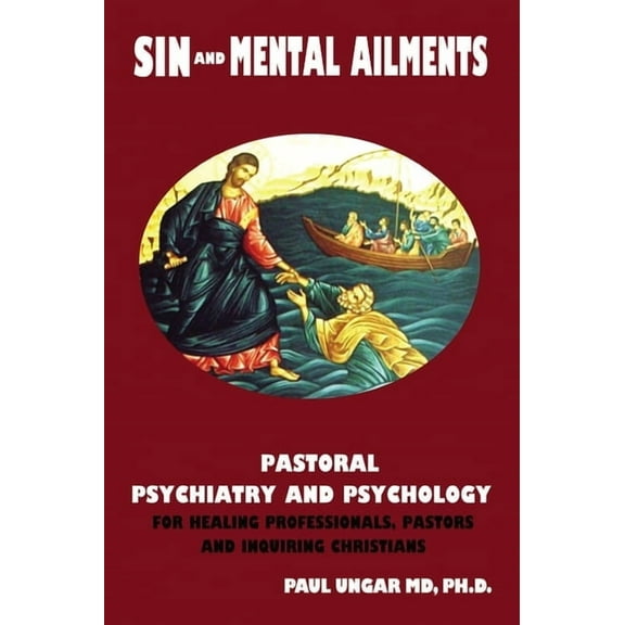 Sin and Mental Ailments: Pastoral Psychiatry and Psychology for Healing Professionals, Pastors and Inquiring Christians, (Paperback)