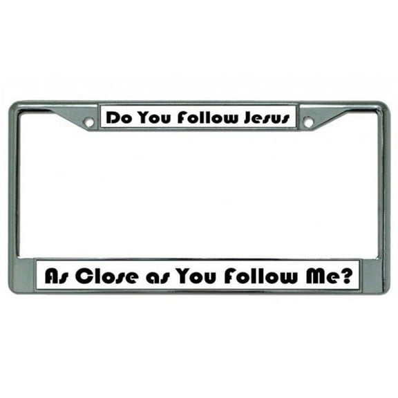 Do You Follow Jesus Chrome License Plate Frame