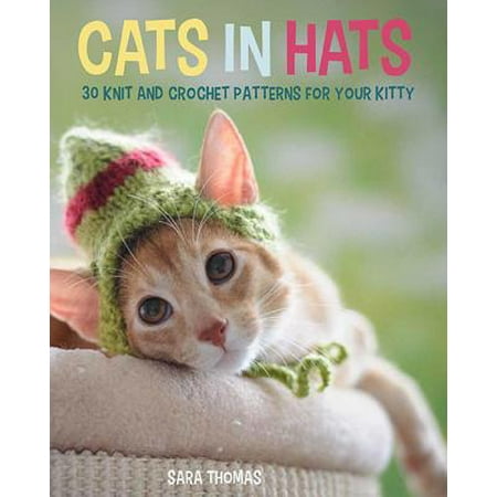 - Cats in Hats : 30 Knit and Crochet Hat Patterns for Your Kitty
