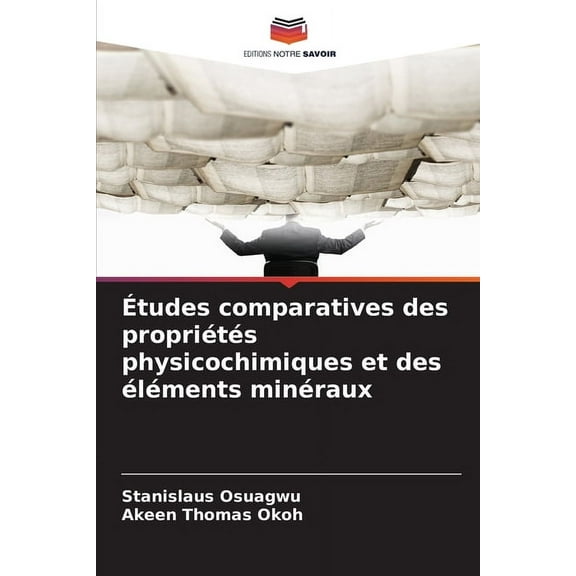 Études comparatives des propriétés physicochimiques et des éléments minéraux, (Paperback)