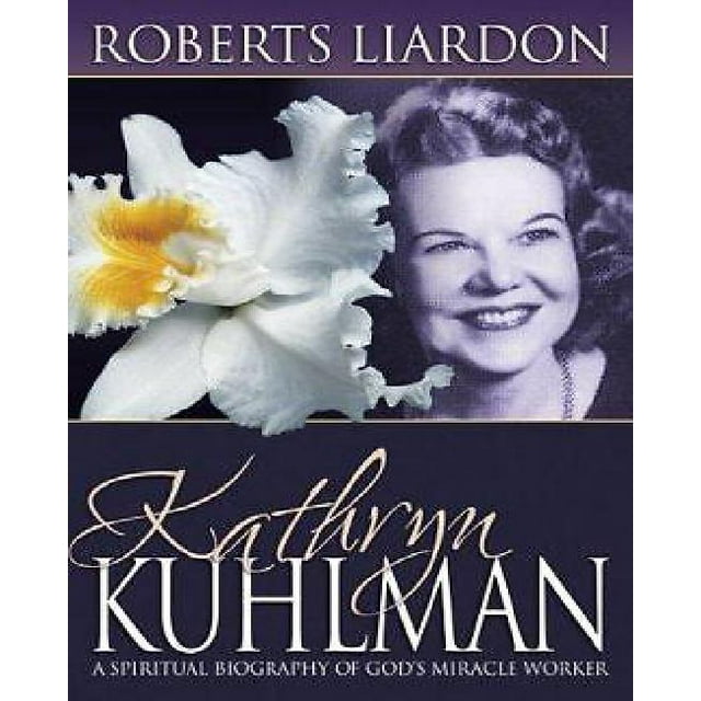 Kathryn Kuhlman: une Biographie Spirituelle du Faiseur de Miracles de Dieu