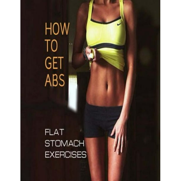 Flat ABS: How To Get Abs: Flat Stomach Exercises (Paperback) - Walmart
