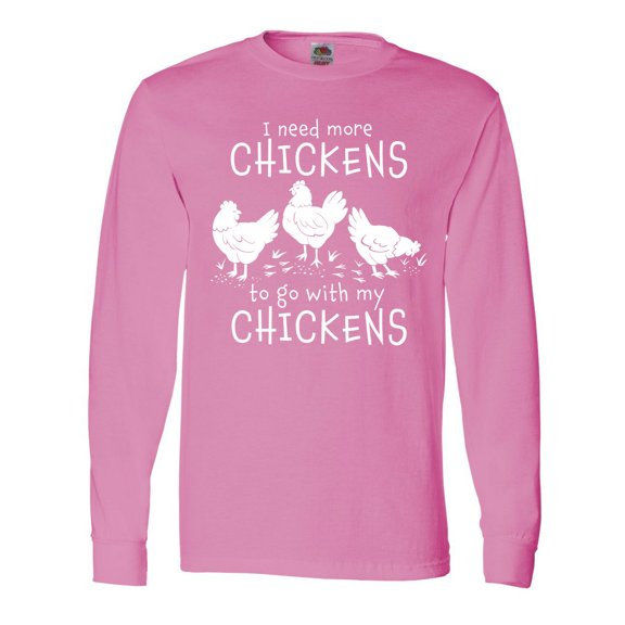 Inktastic I Need More Chickens to Go with My Chickens Long Sleeve T-Shirt