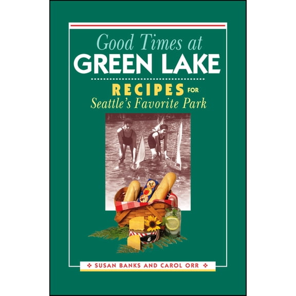 Pre-Owned Good Times at Green Lake: Recipes for Seattle's Favorite Park (Paperback) 0874222354 9780874222357
